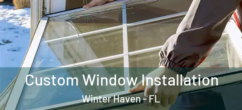  Custom Window Installation Winter Haven - FL