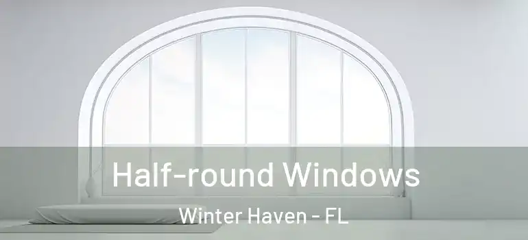  Half-round Windows Winter Haven - FL
