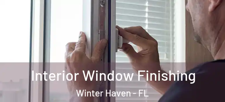  Interior Window Finishing Winter Haven - FL