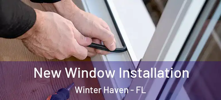  New Window Installation Winter Haven - FL