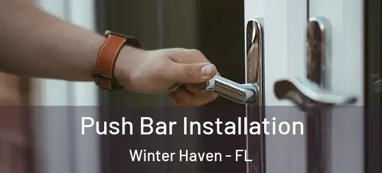  Push Bar Installation Winter Haven - FL