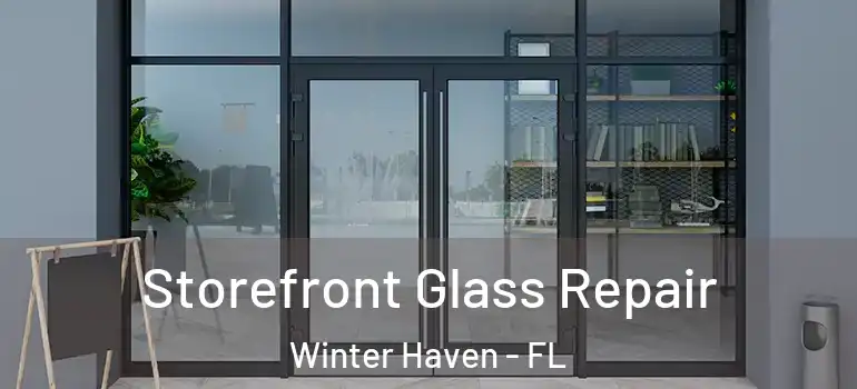  Storefront Glass Repair Winter Haven - FL
