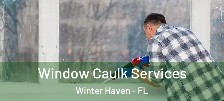  Window Caulk Services Winter Haven - FL