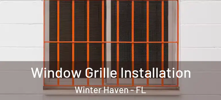  Window Grille Installation Winter Haven - FL