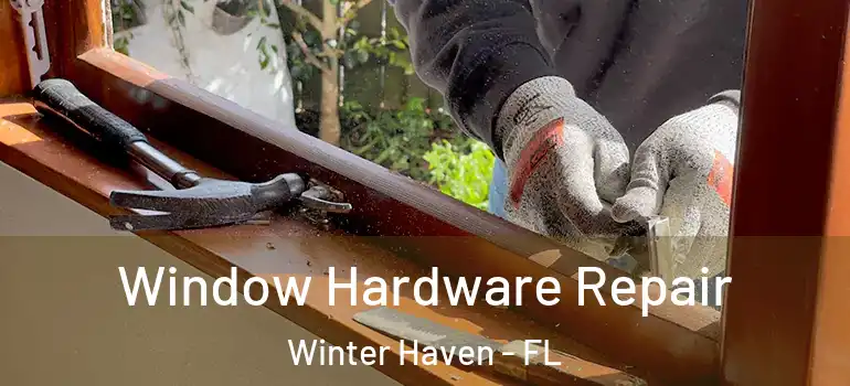  Window Hardware Repair Winter Haven - FL