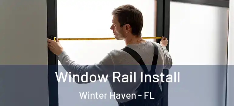  Window Rail Install Winter Haven - FL